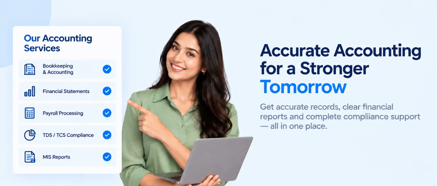 Accurate accounting for a stronger tomorrow. Get accurate records, clear financial reports and complete compliance support, all in one place. Our accounting services: bookkeeping and accounting, financial statements, payroll processing, TDS and TCS compliance, MIS reports.