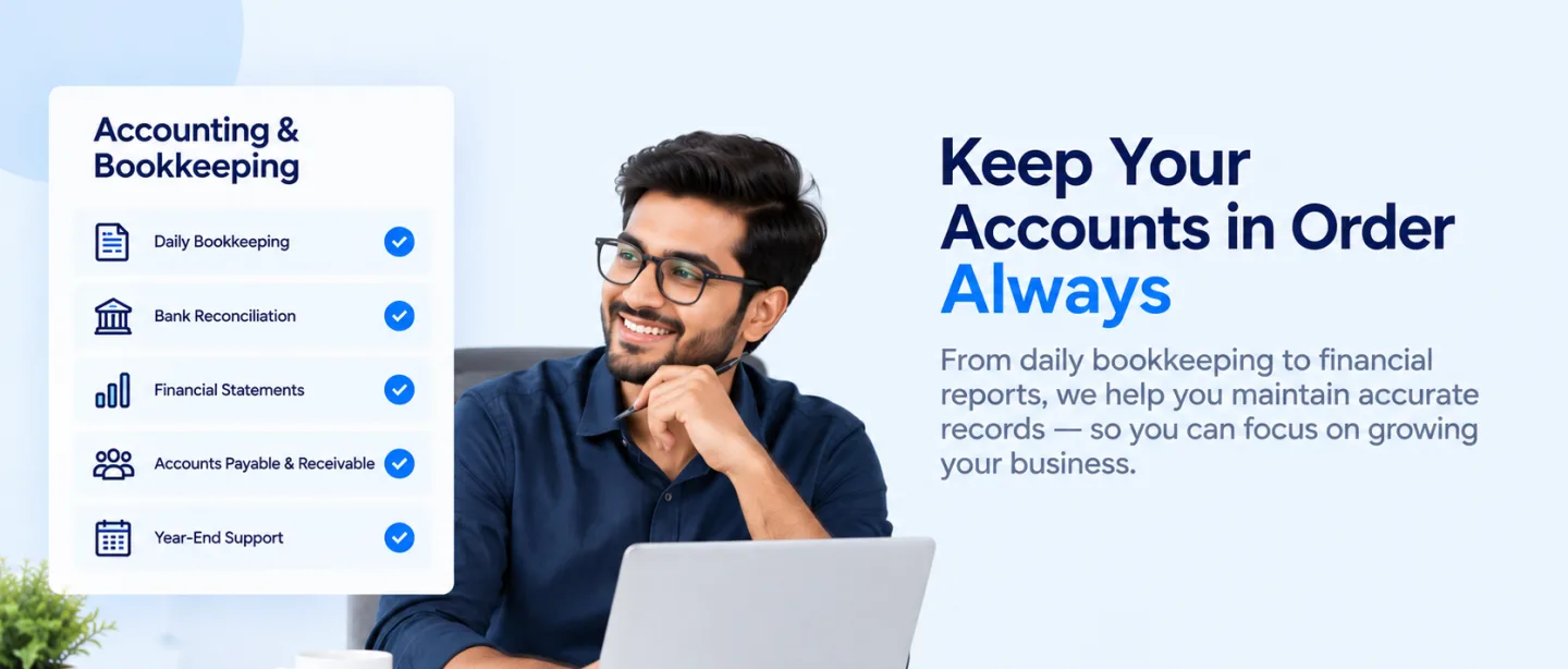 Keep your accounts in order, always. From daily bookkeeping to financial reports, we help you maintain accurate records so you can focus on growing your business. Accounting and bookkeeping: daily bookkeeping, bank reconciliation, financial statements, accounts payable and receivable, year-end support.